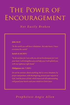 The Power of Encouragement: Not Easily Broken - Allen, Prophetess Angie