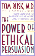The Power of Ethical Persuasion: From Conflict Partnership at Work and in Private Life - Rusk, Tom, MD (Read by), and Miller, D Patrick