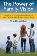 The Power of Family Vision: Choosing to be Intentional will Change your Family and the Generations to Come