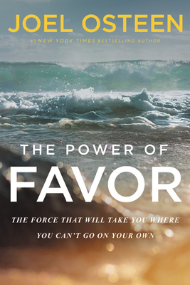 The Power of Favor: The Force That Will Take You Where You Can't Go on Your Own - Osteen, Joel