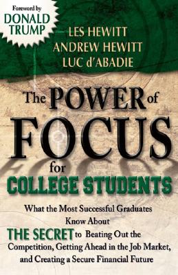 The Power of Focus for College Students: How to Make College the Best Investment of Your Life - Hewitt, Les, and Hewitt, Andrew, and D'Abadie, Luc