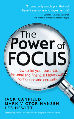 The Power of Focus: How to Hit Your Business, Personal and Financial Targets with Confidence and Certainty - Canfield, Jack, and Hansen, Mark Victor