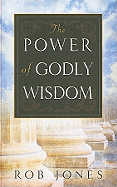 The Power of Godly Wisdom: Knowing and Moving in God's Plan