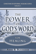 The Power of God's Word for Healing: Vital Keys to Victory Over Sickness, Volume 1 (Christian Devotional Healing Series)
