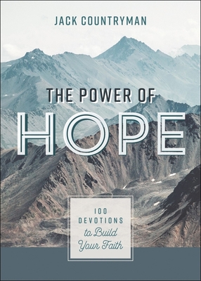 The Power of Hope: 100 Devotions to Build Your Faith - Countryman, Jack