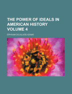 The Power of Ideals in American History Volume 4