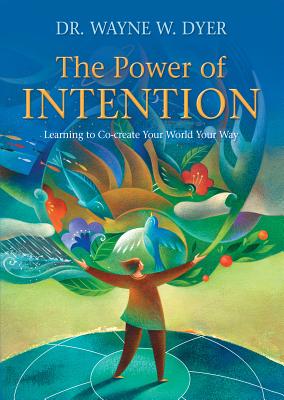 The Power of Intention: Learning to Co-Create Your World Your Way - Dr Dyer, Wayne W