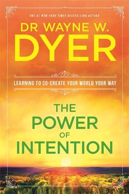 The Power Of Intention: Learning to Co-create Your World Your Way - Dyer, Wayne