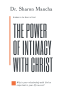 The Power of Intimacy with Christ: Overcoming the Obstacles That Hinder Intimacy