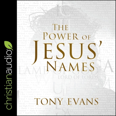 The Power of Jesus' Names - Evans, Tony, and Jackson, Jd (Read by)