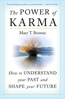 The Power of Karma: How to Understand Your Past and Shape Your Future - Browne, Mary T