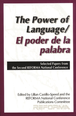 The Power of Language: Selected Proceedings from the Second Reforma National Conference - Castillo-Speed, Lillian (Editor), and Reforma (Editor), and Garza de Cortes, Oralia (Introduction by)