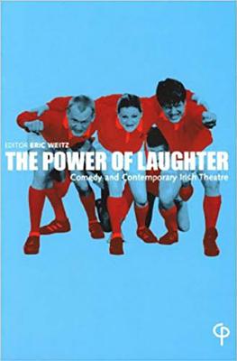 The Power of Laughter: Comedy and Contemporary Irish Theatre - Weitz, Eric