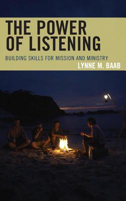 The Power of Listening: Building Skills for Mission and Ministry - Baab, Lynne M