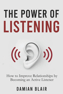 The Power of Listening: How to Improve Relationships by Becoming an Active Listener