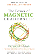 The Power of Magnetic Leadership: It's Time to Get R.E.A.L.