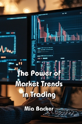 The Power of Market Trends in Trading - Backer, Mia