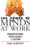 The Power of Minds at Work: Leveraging the Power of Organizational Intelligence