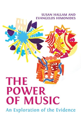 The Power of Music: An Exploration of the Evidence - Hallam, Susan, and Himonides, Evangelos