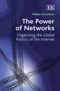 The Power of Networks: Organizing the Global Politics of the Internet - Flyverbom, Mikkel