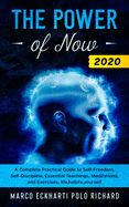 The Power of Now 2020: A Complete Practical Guide to Self-Freedom, Self-Discipline, Essential Teachings, Meditations, and Exercises, life, habits, yourself