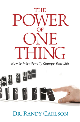 The Power of One Thing: How to Intentionally Change Your Life - Carlson, Randy, Dr.