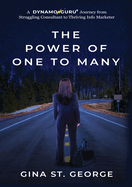 The Power of One to Many: A DYNAMOGURU Journey from Struggling Consultant to Thriving Info Marketer