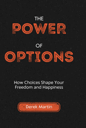 The Power of Options: How Choices Shape Your Freedom and Happiness