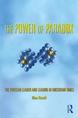The Power of Paradox: The Protean Leader and Leading in Uncertain Times - Rosoff, Nina