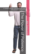 The Power of Patience: A Guide to Anger Management and Emotional Intelligence