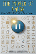 The Power of Pause: Procrastination as a Superpower