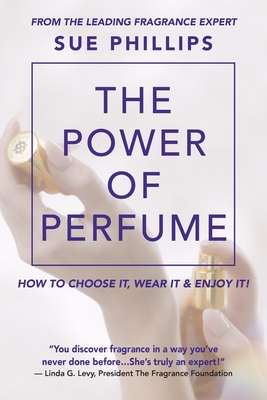 The Power of Perfume - Phillips, Sue