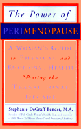 The Power of Perimenopause: A Woman's Guide to Physical and Emotional Health During the Transitional Decade - Bender, Stephanie Degraff