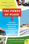 The Power of Place: How Our Surroundings Shape Our Thoughts, Emotions, and Actions - Gallagher, Winifred