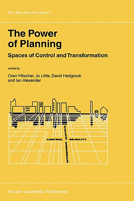 The Power of Planning: Spaces of Control and Transformation - Yiftachel, Oren (Editor), and Little, Jo (Editor), and Hedgcock, David (Editor)