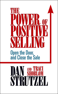The Power of Positive Selling - Strutzel, Dan, and Shoblom, Traci