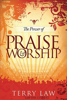 The Power of Praise and Worship - Law, Terry, and Gilbert, Jim