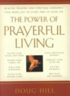 The Power of Prayerful Living: Healing Prayers and Spiritual Guidance That Bring Joy to Every Part of Your Life