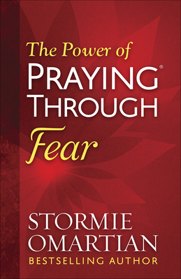 The Power of Praying Through Fear - Omartian, Stormie