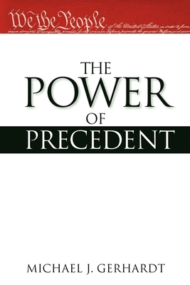 The Power of Precedent - Gerhardt, Michael J