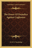 The Power Of Prejudice Against Cagliostro