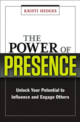 The Power of Presence: Unlock Your Potential to Influence and Engage Others - Hedges, Kristi