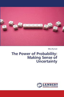 The Power of Probability: Making Sense of Uncertainty - Kumari, Mina