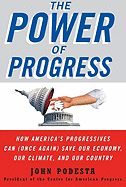 The Power of Progress: How America's Progressives Can (Once Again) Save Our Economy, Our Climate, and Our Country - Podesta, John, and Halpin, John