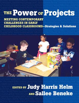 The Power of Projects: Meeting Contemporary Challenges in Early Childhood Classrooms-Strategies and Solutions - Helm, Judy Harris (Editor), and Beneke, Sallee (Editor), and Williams, Leslie R (Editor)