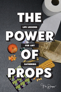 The Power of Props: Life Lessons for any Gathering