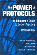 The Power of Protocols: An Educator's Guide to Better Practice - McDonald, Joseph P, and Mohr, Nancy, and Dichter, Alan