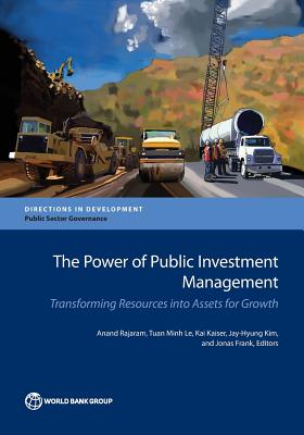 The Power of Public Investment Management: Transforming Resources Into Assets for Growth - Rajaram, Anand, and Kaiser, Kai, and Le, Tuan Minh
