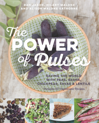 The Power of Pulses: Saving the World with Peas, Beans, Chickpeas, Favas and Lentils - Jason, Dan, and Malone, Hilary, and Malone Eathorne, Alison