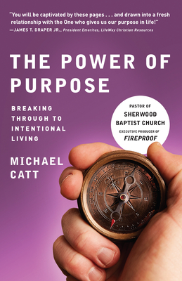 The Power of Purpose: Breaking Through to Intentional Living - Catt, Michael